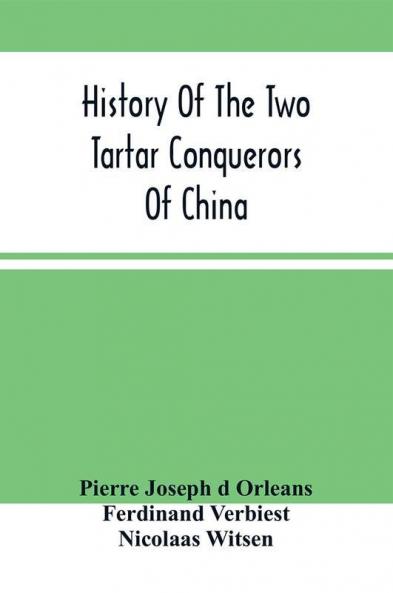 History Of The Two Tartar Conquerors Of China