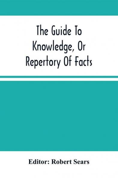 The Guide To Knowledge Or Repertory Of Facts