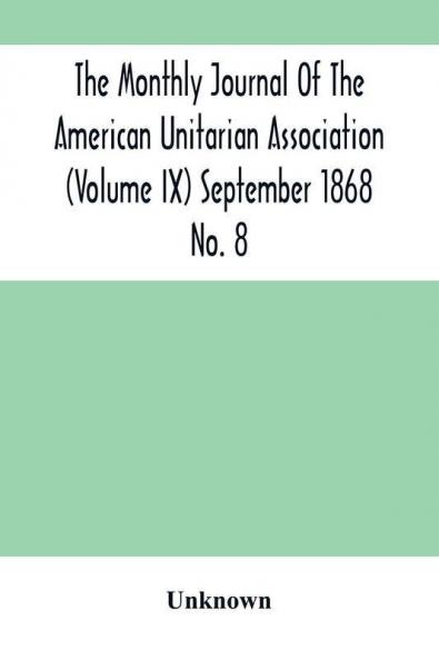 The Monthly Journal Of The American Unitarian Association (Volume Ix) September 1868 No. 8