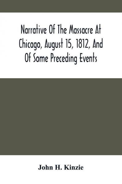 Narrative Of The Massacre At Chicago August 15 1812 And Of Some Preceding Events