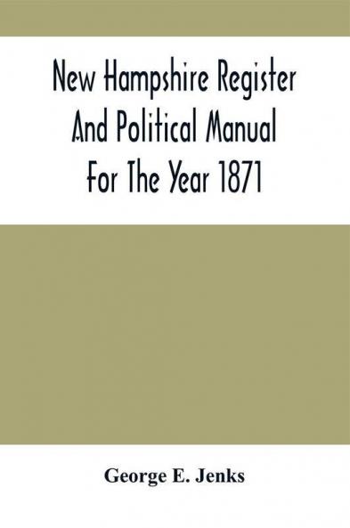 New Hampshire Register And Political Manual For The Year 1871; Containing A Business Directory Of The State