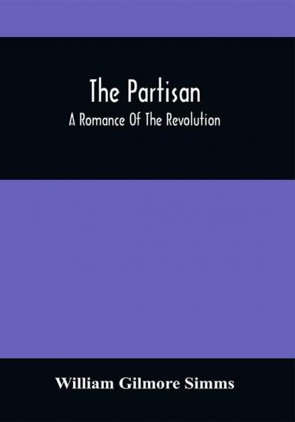The Partisan; A Romance Of The Revolution
