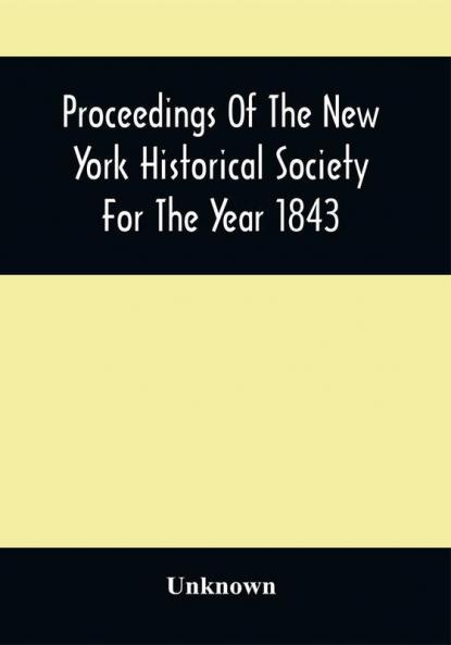 Proceedings Of The New York Historical Society For The Year 1843