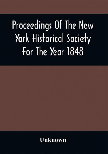 Proceedings Of The New York Historical Society For The Year 1848