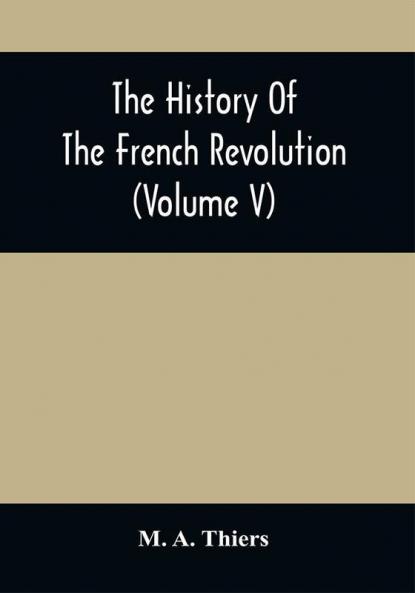 The History Of The French Revolution (Volume V)