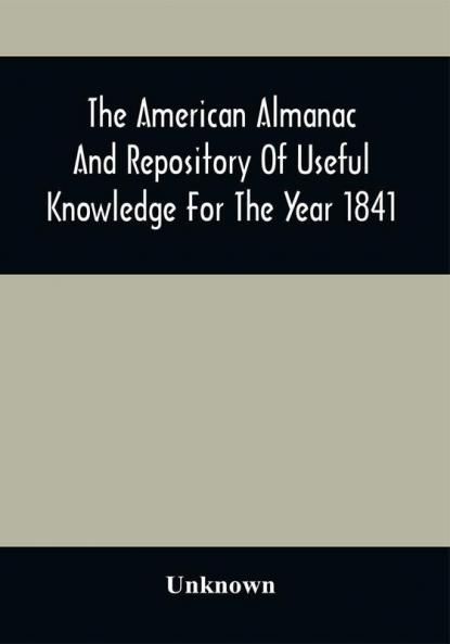 The American Almanac And Repository Of Useful Knowledge For The Year 1841