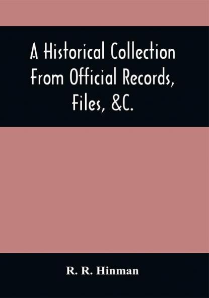 A Historical Collection From Official Records Files &C. Of The Part Sustained By Connecticut During The War Of The Revolution : With An Appendix Containing Important Letters Depositions &C. Written During The War