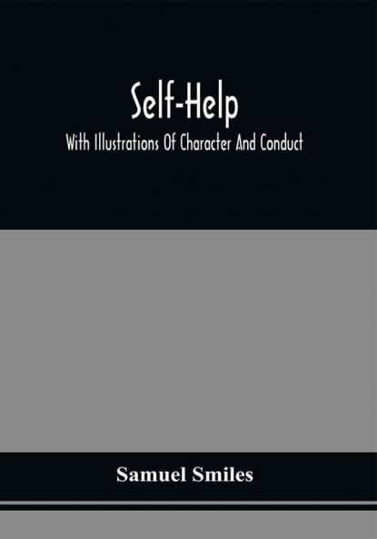 Self-Help; With Illustrations Of Character And Conduct