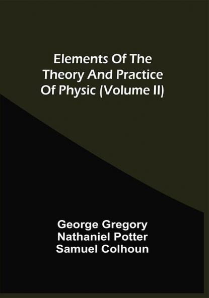 Elements Of The Theory And Practice Of Physic (Volume Ii)
