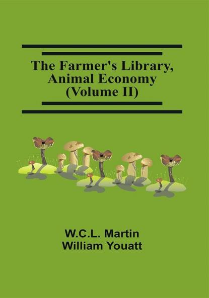 The Farmer'S Library Animal Economy (Volume Ii)