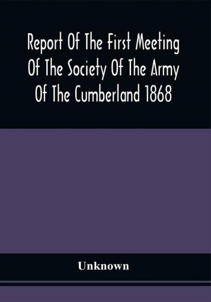 Report Of The First Meeting Of The Society Of The Army Of The Cumberland 1868