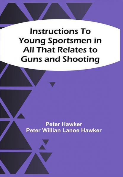 Instructions To Young Sportsmen In All That Relates To Guns And Shooting