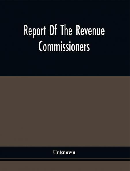 Report Of The Revenue Commissioners : Transmitted To The Governor Of Pennsylvania In Pursuance Of An Act Of The 29Th Day Of April 1844