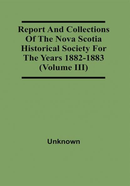 Report And Collections Of The Nova Scotia Historical Society For The Years 1882-1883 (Volume Iii)