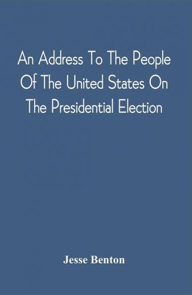 An Address To The People Of The United States On The Presidential Election