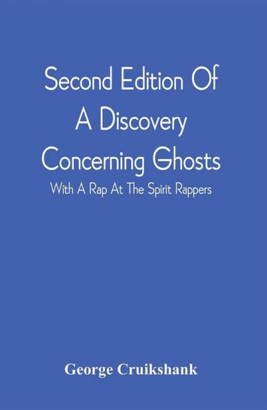Second Edition Of A Discovery Concerning Ghosts : With A Rap At The Spirit Rappers
