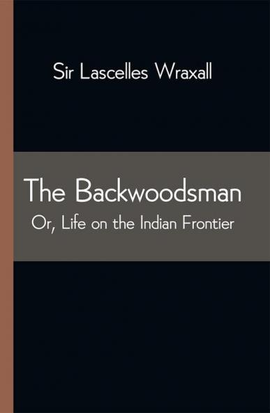 The Backwoodsman; Or Life on the Indian Frontier