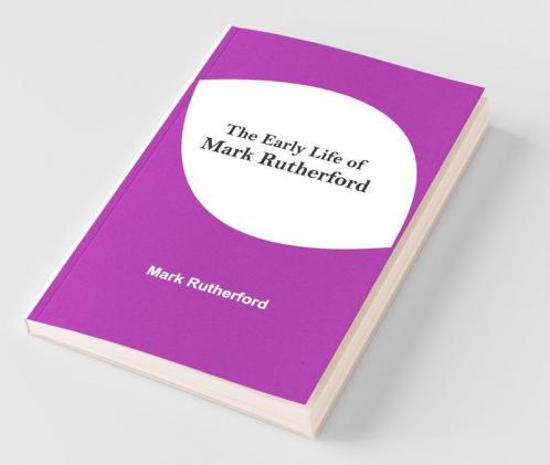 The Early Life Of Mark Rutherford
