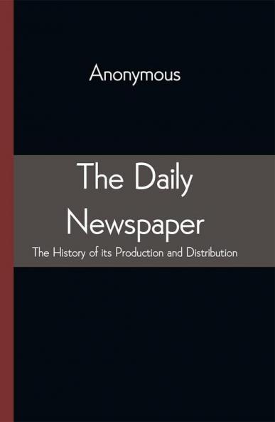 The Daily Newspaper The History Of Its Production And Distibution