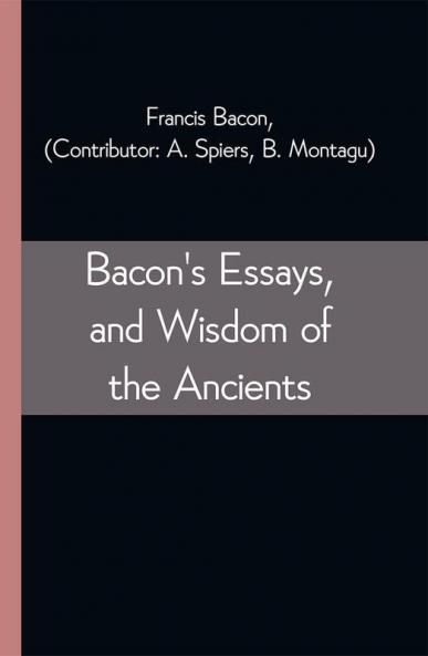 Bacon's Essays and Wisdom of the Ancients