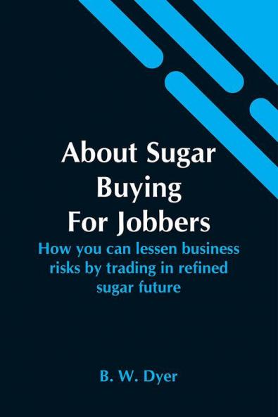 About Sugar Buying For Jobbers; How You Can Lessen Business Risks By Trading In Refined Sugar Future