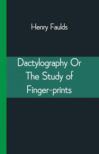 Dactylography Or The Study Of Finger-Prints