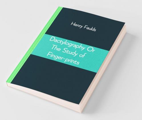 Dactylography Or The Study Of Finger-Prints