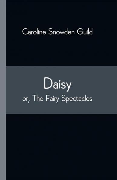Daisy; or The Fairy Spectacles