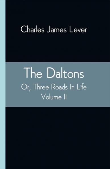 The Daltons; Or Three Roads In Life. Volume II