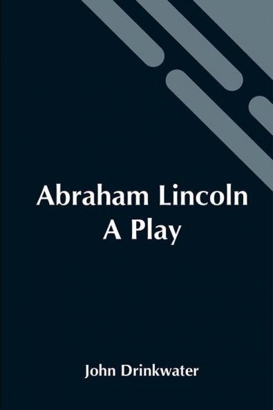 Abraham Lincoln: A Play
