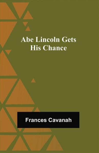Abe Lincoln Gets His Chance