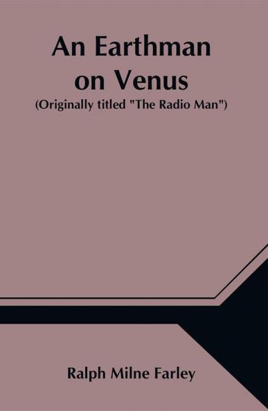 An Earthman on Venus (Originally titled The Radio Man)
