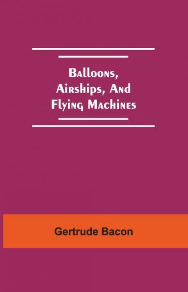 Balloons Airships And Flying Machines