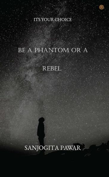 Be a Phantom Or A Rebel: Its Your Choice