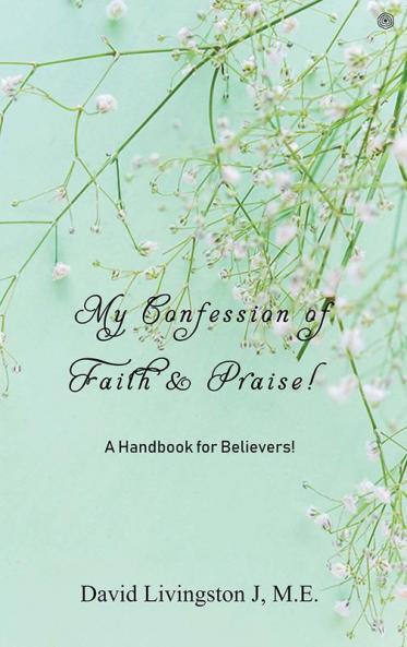 My Confession of Faith & Praise!