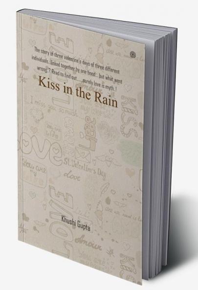 Kiss in the Rain: The story of three valentineâ€™s days of three different individualsâ€¦linked together by one bondâ€¦ but what went wrong..? Read to find outâ€¦â€¦.surely love is myth..!