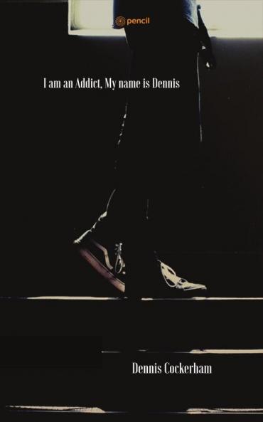 I am an Addict My name is Dennis