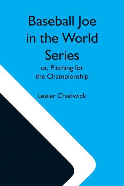Baseball Joe In The World Series; Or Pitching For The Championship