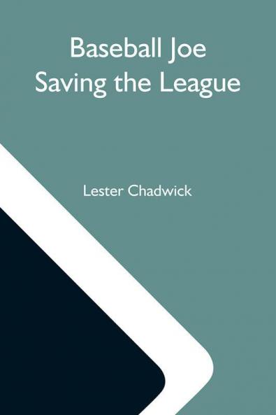 Baseball Joe Saving The League; Or Breaking Up A Great Conspiracy
