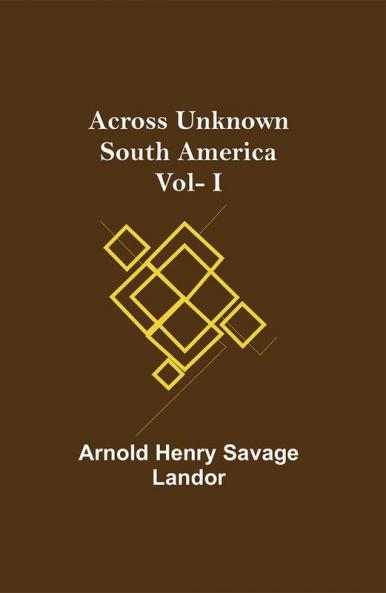 Across Unknown South America Vol- I
