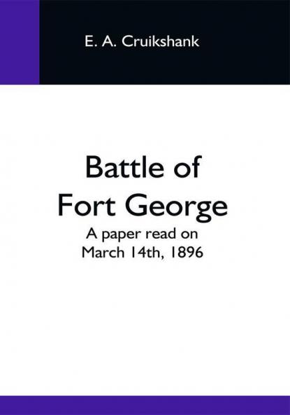 Battle Of Fort George: A Paper Read On March 14Th 1896