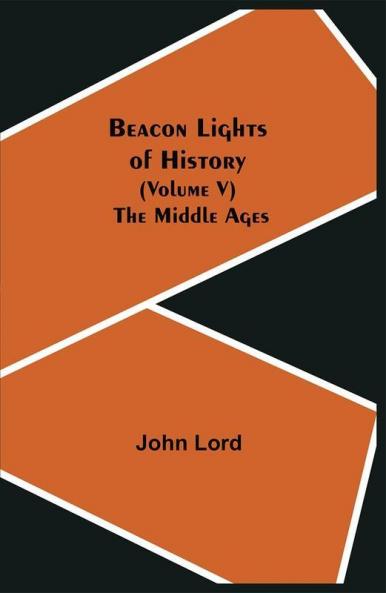 Beacon Lights of History (Volume V): The Middle Ages
