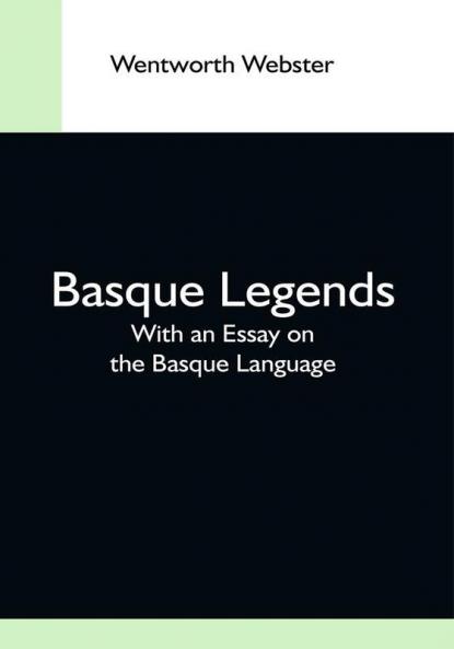 Basque Legends; With An Essay On The Basque Language