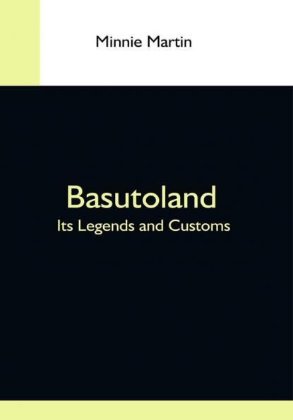 Basutoland; Its Legends And Customs