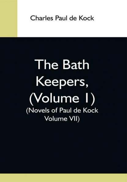The Bath Keepers (Volume 1) (Novels Of Paul De Kock Volume Vii)