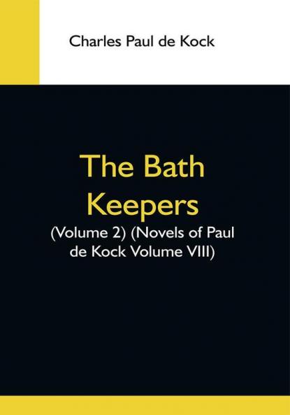 The Bath Keepers (Volume 2) (Novels Of Paul De Kock Volume Viii)