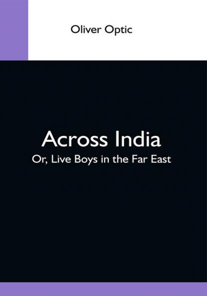 Across India; Or Live Boys In The Far East