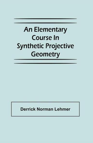 An Elementary Course in Synthetic Projective Geometry