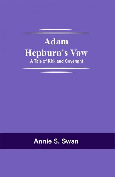 Adam Hepburn's Vow: A Tale of Kirk and Covenant