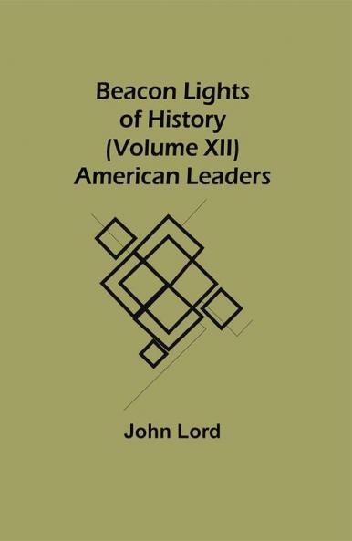 Beacon Lights of History (Volume XII): American Leaders